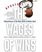 The Wages of Wins: Biorąc miarę wielu mitów we współczesnym sporcie. Wydanie zaktualizowane - The Wages of Wins: Taking Measure of the Many Myths in Modern Sport. Updated Edition