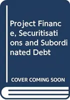 Finansowanie projektów, sekurytyzacje i dług podporządkowany - Project Finance, Securitisations and Subordinated Debt