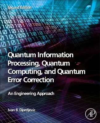 Kwantowe przetwarzanie informacji, obliczenia kwantowe i kwantowa korekcja błędów: Podejście inżynieryjne - Quantum Information Processing, Quantum Computing, and Quantum Error Correction: An Engineering Approach