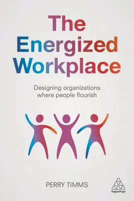 Energiczne miejsce pracy: Projektowanie organizacji, w których ludzie się rozwijają - The Energized Workplace: Designing Organizations Where People Flourish