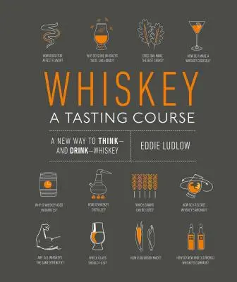 Whisky: Kurs degustacji: Nowy sposób myślenia i picia whisky - Whiskey: A Tasting Course: A New Way to Think and Drink Whiskey