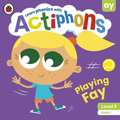 Actiphons Level 3 Book 1 Playing Fay: Ucz się fonetyki i bądź aktywny z Actiphons! - Actiphons Level 3 Book 1 Playing Fay: Learn Phonics and Get Active with Actiphons!