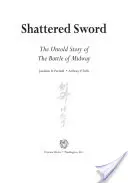 Roztrzaskany miecz: Nieopowiedziana historia bitwy o Midway - Shattered Sword: The Untold Story of the Battle of Midway