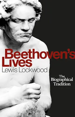 Żywoty Beethovena: Tradycja biograficzna - Beethoven's Lives: The Biographical Tradition