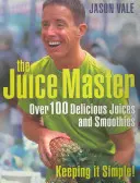 Juice Master Keeping It Simple - Ponad 100 pysznych soków i smoothies - Juice Master Keeping It Simple - Over 100 Delicious Juices and Smoothies