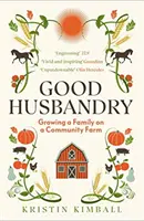 Good Husbandry - Rozwój rodziny w gospodarstwie społecznościowym - Good Husbandry - Growing a Family on a Community Farm