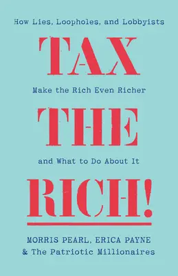 Opodatkuj bogatych! Jak kłamstwa, luki i lobbyści sprawiają, że bogaci są jeszcze bogatsi - Tax the Rich!: How Lies, Loopholes, and Lobbyists Make the Rich Even Richer