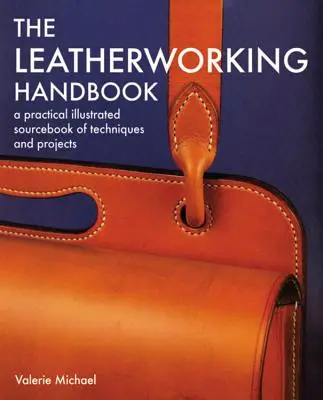 Podręcznik obróbki skóry: Praktyczny ilustrowany podręcznik technik i projektów - Leatherworking Handbook: A Practical Illustrated Sourcebook of Techniques and Projects