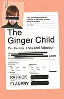 Ginger Child - O rodzinie, stracie i adopcji (Flanery Patrick (Autor)) - Ginger Child - On Family, Loss and Adoption (Flanery Patrick (Author))