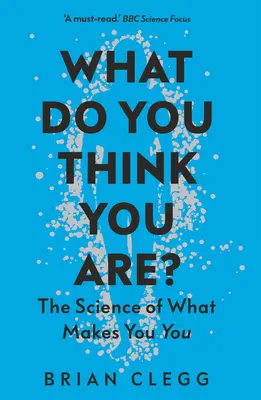 Jak myślisz, kim jesteś? Nauka o tym, co sprawia, że jesteś - What Do You Think You Are?: The Science of What Makes You You