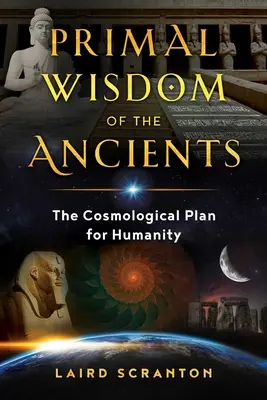 Pierwotna mądrość starożytnych: Kosmologiczny plan dla ludzkości - Primal Wisdom of the Ancients: The Cosmological Plan for Humanity