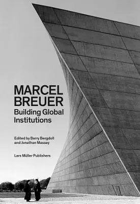 Marcel Breuer: Budowanie globalnych instytucji - Marcel Breuer: Building Global Institutions