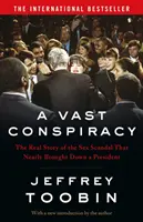 Vast Conspiracy - Prawdziwa historia skandalu seksualnego, który prawie doprowadził do upadku prezydenta - Vast Conspiracy - The Real Story of the Sex Scandal That Nearly Brought Down a President