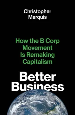 Lepszy Biznes: Jak ruch korporacji B zmienia kapitalizm - Better Business: How the B Corp Movement Is Remaking Capitalism