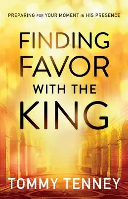 Znalezienie łaski u króla: Przygotowanie do chwili w Jego obecności - Finding Favor with the King: Preparing for Your Moment in His Presence