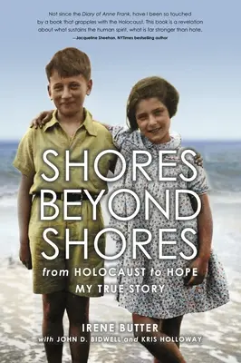 Shores Beyond Shores: Od holokaustu do nadziei - moja prawdziwa historia - Shores Beyond Shores: From Holocaust to Hope, My True Story