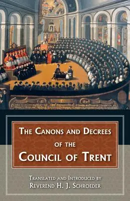 Kanony i dekrety Soboru Trydenckiego: Wyjaśnia doniosłe osiągnięcia Soboru Trydenckiego. - The Canons and Decrees of the Council of Trent: Explains the Momentous Accomplishments of the Council of Trent.