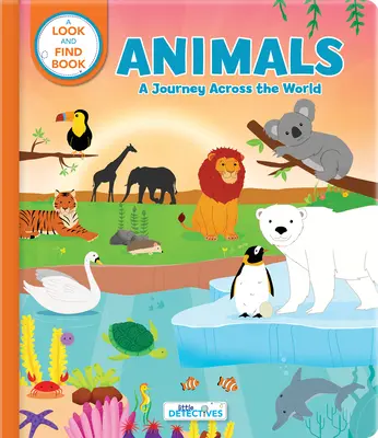 Zwierzęta: A Spotting Journey Across the World (Litte Detectives): A Look-And-Find Book - Animals: A Spotting Journey Across the World (Litte Detectives): A Look-And-Find Book