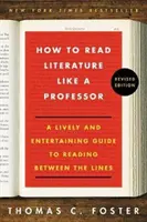Jak czytać literaturę jak profesor, wydanie poprawione: Żywy i zabawny przewodnik po czytaniu między wierszami - How to Read Literature Like a Professor Revised Edition: A Lively and Entertaining Guide to Reading Between the Lines