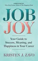 Radość z pracy: przewodnik po sukcesie, znaczeniu i szczęściu w karierze zawodowej - Job Joy: Your Guide to Success, Meaning and Happiness in Your Career