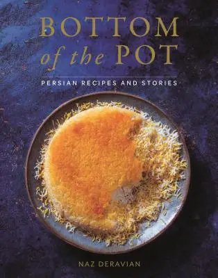 Dno garnka: perskie przepisy i opowieści - Bottom of the Pot: Persian Recipes and Stories