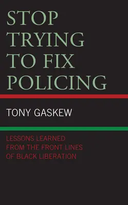 Przestań próbować naprawiać policję: Lekcje wyciągnięte z frontu wyzwolenia Czarnych - Stop Trying to Fix Policing: Lessons Learned from the Front Lines of Black Liberation