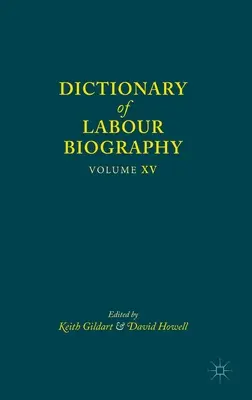 Słownik biograficzny pracy: Tom XV - Dictionary of Labour Biography: Volume XV