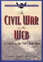 Wojna secesyjna w sieci: Przewodnik po najlepszych witrynach [z CDROM] - The Civil War on the Web: A Guide to the Very Best Sites [With CDROM]