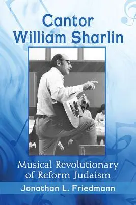 Kantor William Sharlin: Muzyczny rewolucjonista judaizmu reformowanego - Cantor William Sharlin: Musical Revolutionary of Reform Judaism