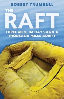 Tratwa: Trzech mężczyzn, 34 dni i tysiąc mil na morzu - The Raft: Three Men, 34 Days, and a Thousand Miles Adrift