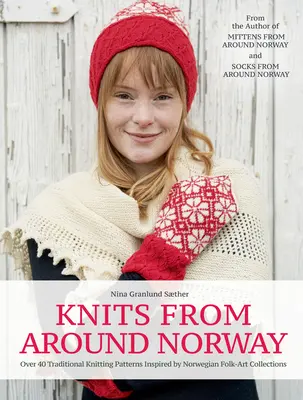 Dzianiny z całej Norwegii: Ponad 40 tradycyjnych wzorów inspirowanych norweskimi kolekcjami sztuki ludowej - Knits from Around Norway: Over 40 Traditional Knitting Patterns Inspired by Norwegian Folk-Art Collections