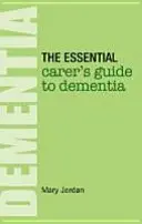 Niezbędny przewodnik opiekuna po demencji - Essential Carer's Guide to Dementia