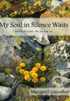 Moja dusza w ciszy czeka: Medytacje nad Psalmem 62 - My Soul in Silence Waits: Meditations on Psalm 62