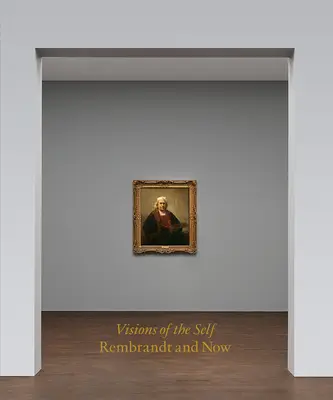 Wizje jaźni: Rembrandt i teraz - Visions of the Self: Rembrandt and Now