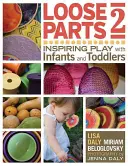 Loose Parts 2: Inspirująca zabawa z niemowlętami i maluchami - Loose Parts 2: Inspiring Play with Infants and Toddlers