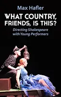 Co to za kraj, przyjaciele? Reżyserowanie Szekspira z młodymi wykonawcami - What Country, Friends, Is This?: Directing Shakespeare with Young Performers
