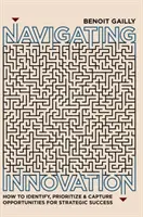 Nawigacja innowacji: Jak identyfikować, ustalać priorytety i wykorzystywać szanse na strategiczny sukces - Navigating Innovation: How to Identify, Prioritize and Capture Opportunities for Strategic Success