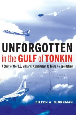 Niezapomniane wydarzenia w Zatoce Tonkińskiej: historia zaangażowania amerykańskiego wojska na rzecz niepozostawiania nikogo w tyle - Unforgotten in the Gulf of Tonkin: A Story of the U.S. Military's Commitment to Leave No One Behind