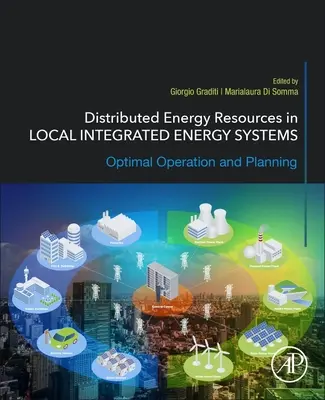 Rozproszone zasoby energii w lokalnych zintegrowanych systemach energetycznych: Optymalne działanie i planowanie - Distributed Energy Resources in Local Integrated Energy Systems: Optimal Operation and Planning