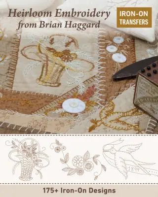 Haft dziedziczny od Briana Haggarda: Ponad 225 wzorów do naprasowania - Heirloom Embroidery from Brian Haggard: 225+ Iron-On Designs