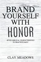 Odznaczaj się honorem: Siedem biblijnych cech do codziennego praktykowania - Brand Yourself with Honor: Seven Biblical Characteristics to Practice Daily