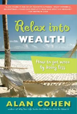 Relax Into Wealth: Jak osiągnąć więcej, robiąc mniej - Relax Into Wealth: How to Get More by Doing Less