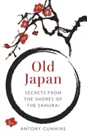 Stara Japonia: Sekrety z wybrzeży samurajów - Old Japan: Secrets from the Shores of the Samurai