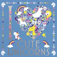 Urocze jednorożce w moim sercu - I Heart Cute Unicorns