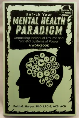 Unfuck Your Mental Health Paradigm: Rozpakowywanie indywidualnej traumy i społecznych systemów władzy - zeszyt ćwiczeń - Unfuck Your Mental Health Paradigm: Unpacking Individual Trauma and Societal Systems of Power - A Workbook