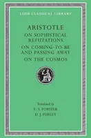 Obalenia sofistyczne. O powstawaniu i przemijaniu. O kosmosie. - On Sophistical Refutations. on Coming-To-Be and Passing Away. on the Cosmos