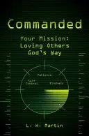 Dowodzony: Twoja misja: Kochanie innych na Boży sposób - Commanded: Your Mission: Loving Others God's Way