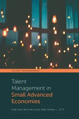 Zarządzanie talentami w małych zaawansowanych gospodarkach - Talent Management in Small Advanced Economies