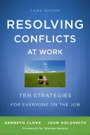 Rozwiązywanie konfliktów w pracy: Dziesięć strategii dla każdego w pracy - Resolving Conflicts at Work: Ten Strategies for Everyone on the Job