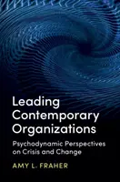 Przewodzenie współczesnym organizacjom: Psychodynamiczne perspektywy kryzysu i zmiany - Leading Contemporary Organizations: Psychodynamic Perspectives on Crisis and Change